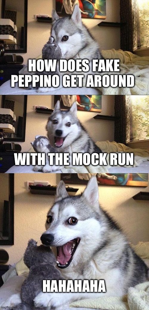 Bad Pun Dog | HOW DOES FAKE PEPPINO GET AROUND; WITH THE MOCK RUN; HAHAHAHA | image tagged in memes,bad pun dog,pizza tower | made w/ Imgflip meme maker