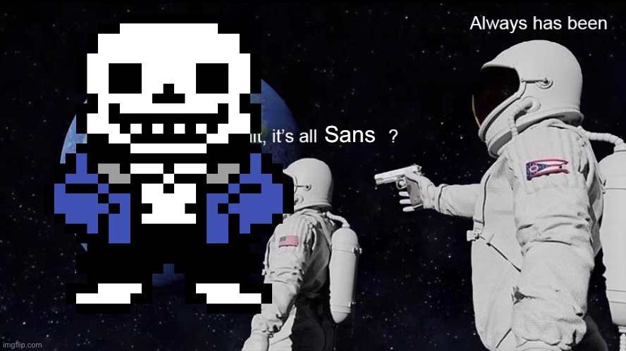 Wait, its all | Sans | image tagged in wait its all | made w/ Imgflip meme maker