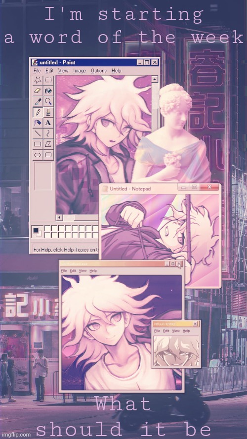 Also, is the text on this temp readable? | I'm starting a word of the week; What should it be | image tagged in chara's nagito temp v 3 | made w/ Imgflip meme maker