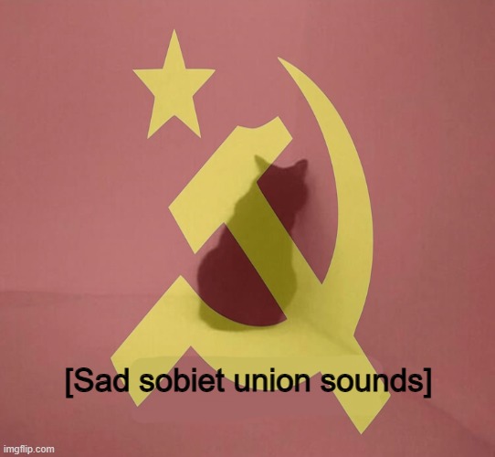 [Sad sobiet union sounds] | made w/ Imgflip meme maker