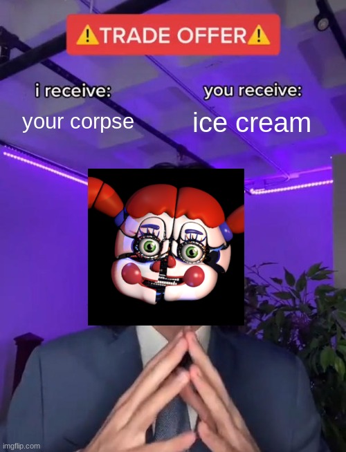 Trade Offer | your corpse; ice cream | image tagged in trade offer | made w/ Imgflip meme maker