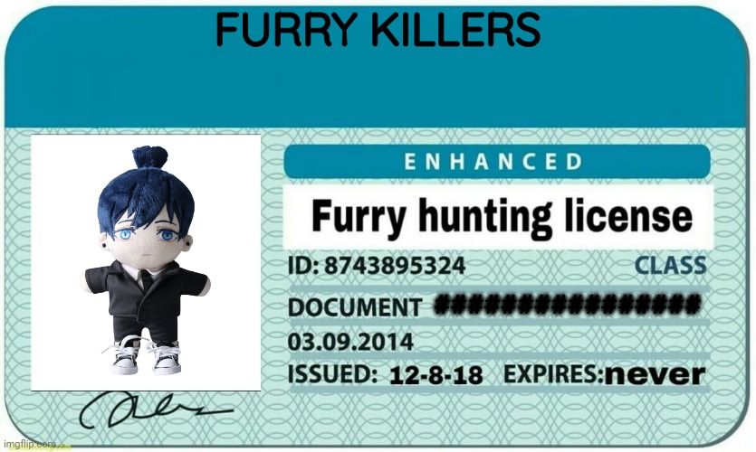 My Furry Killers Liscense | FURRY KILLERS; ################ | image tagged in furry hunting license | made w/ Imgflip meme maker