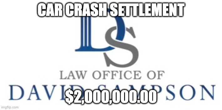 CAR CRASH SETTLEMENT; $2,000,000.00 | made w/ Imgflip meme maker