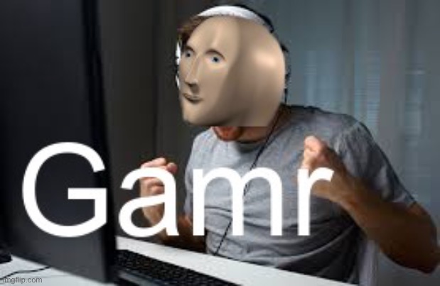 Gamr Meme Man | image tagged in gamr meme man | made w/ Imgflip meme maker