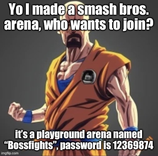 join or die | Yo I made a smash bros. arena, who wants to join? it’s a playground arena named “Bossfights”, password is 12369874 | image tagged in saiyan waltuh | made w/ Imgflip meme maker