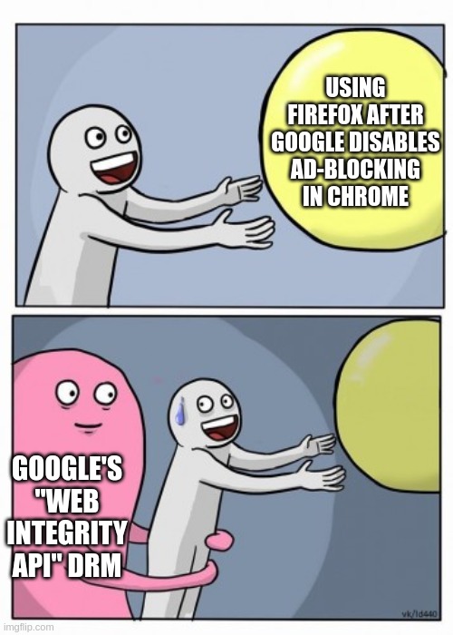 Inner Me | USING FIREFOX AFTER GOOGLE DISABLES AD-BLOCKING IN CHROME; GOOGLE'S "WEB INTEGRITY API" DRM | image tagged in inner me | made w/ Imgflip meme maker