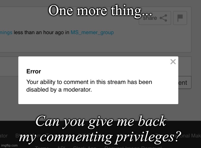 Plz | One more thing... Can you give me back my commenting privileges? | made w/ Imgflip meme maker