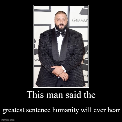 "life, is roblox" - DJ Khaled | This man said the | greatest sentence humanity will ever hear | image tagged in funny,demotivationals | made w/ Imgflip demotivational maker