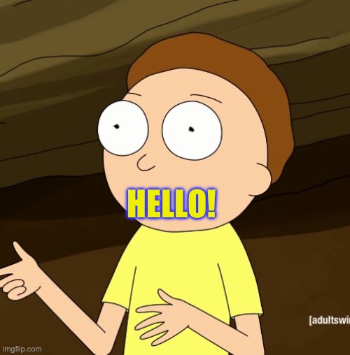Do you even Rick and Morty | HELLO! | image tagged in do you even rick and morty | made w/ Imgflip meme maker