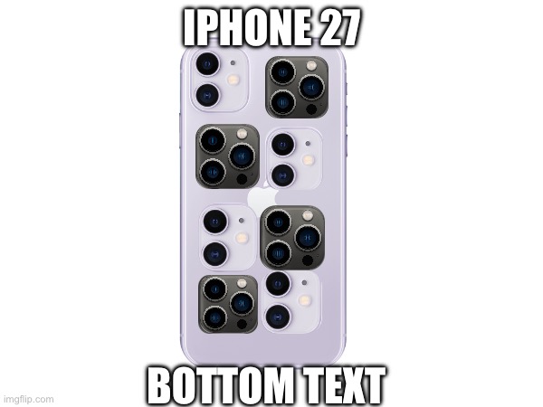 iPhone 27 | IPHONE 27; BOTTOM TEXT | image tagged in iphone | made w/ Imgflip meme maker