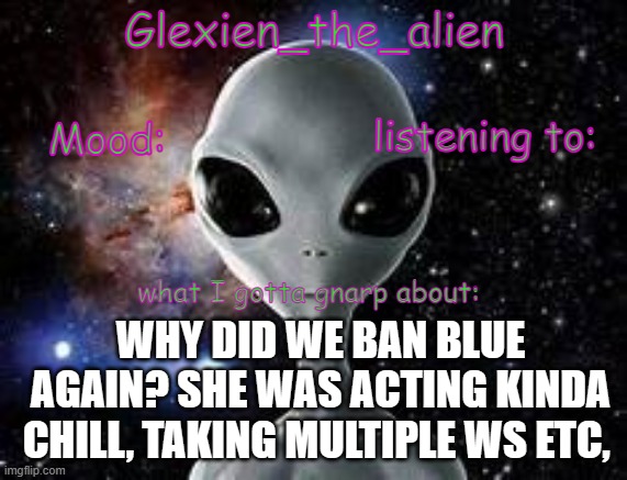 I'm gonna pelted... | WHY DID WE BAN BLUE AGAIN? SHE WAS ACTING KINDA CHILL, TAKING MULTIPLE WS ETC, | image tagged in my announcement thingie | made w/ Imgflip meme maker