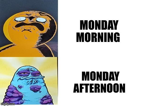 Mondays hurt more than getting punched in the face | MONDAY MORNING; MONDAY AFTERNOON | image tagged in boggo and boe gross faces | made w/ Imgflip meme maker