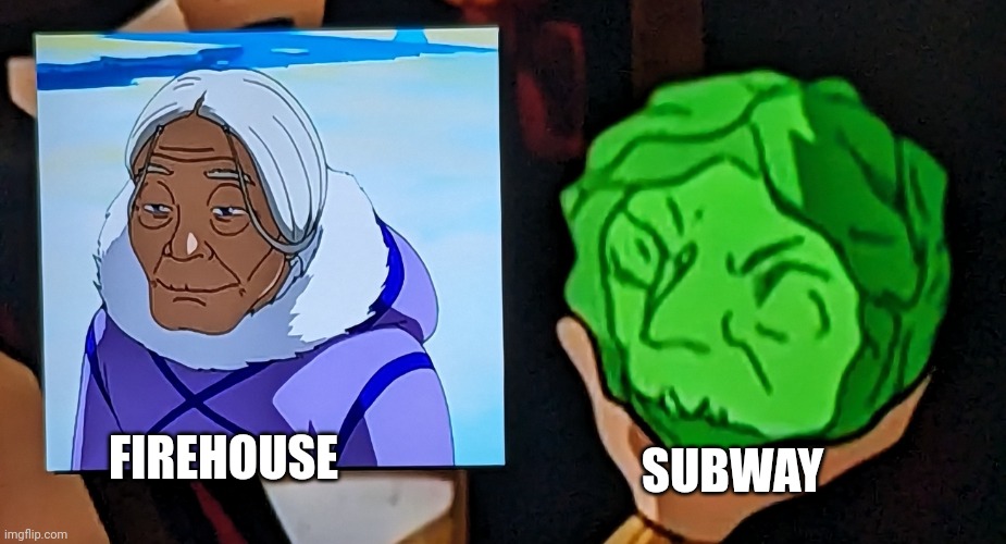 Firehouse and subway | SUBWAY; FIREHOUSE | image tagged in grandma lettuce | made w/ Imgflip meme maker