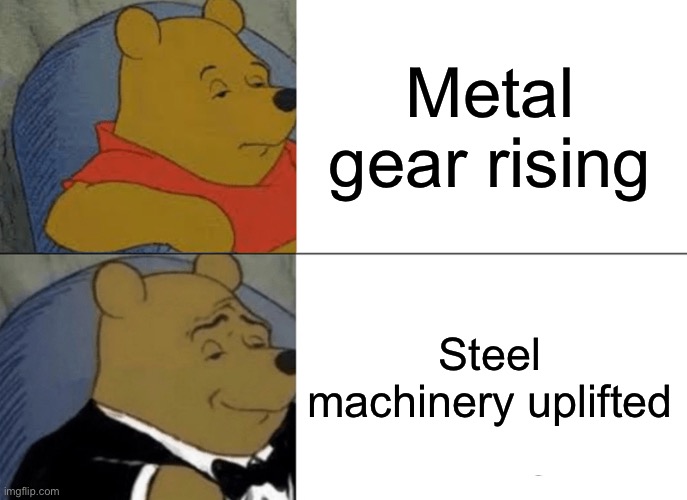Hmmm | Metal gear rising; Steel machinery uplifted | image tagged in memes,tuxedo winnie the pooh | made w/ Imgflip meme maker