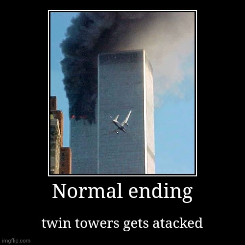 9-11 | Normal ending | twin towers gets atacked | image tagged in funny,demotivationals | made w/ Imgflip demotivational maker
