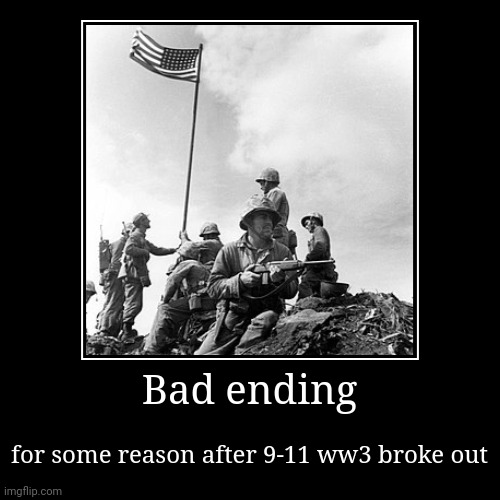 Bad ending | for some reason after 9-11 ww3 broke out | image tagged in funny,demotivationals | made w/ Imgflip demotivational maker