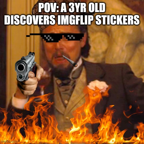 Laughing Leo | POV: A 3YR OLD DISCOVERS IMGFLIP STICKERS | image tagged in memes,laughing leo | made w/ Imgflip meme maker