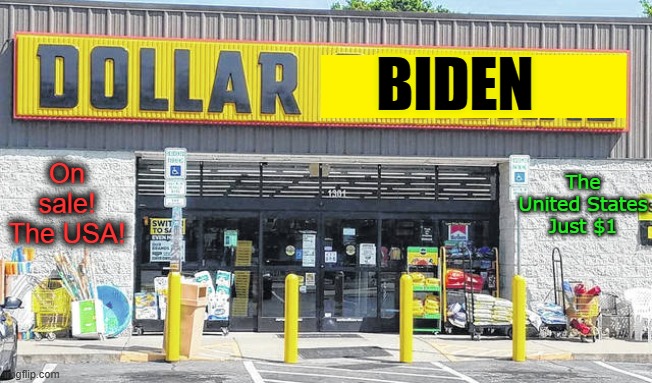 The Biden Cartel, selling you out cheap. | BIDEN; On sale! The USA! The United States Just $1 | image tagged in dollar general | made w/ Imgflip meme maker