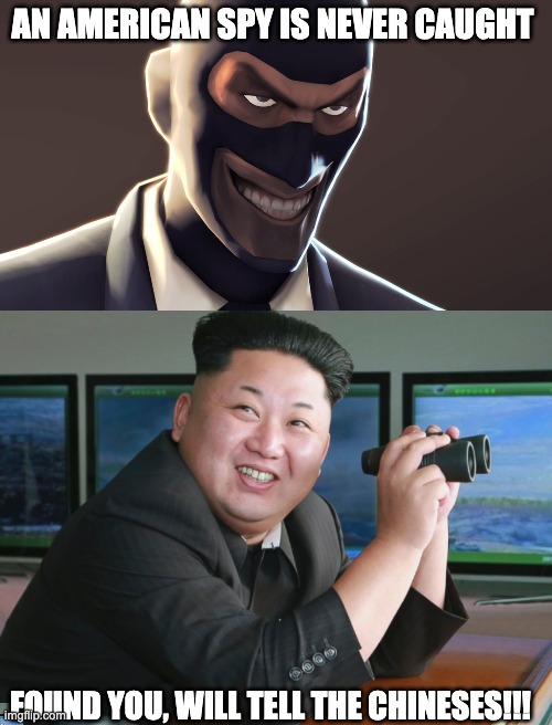 SPY | AN AMERICAN SPY IS NEVER CAUGHT; FOUND YOU, WILL TELL THE CHINESES!!! | image tagged in tf2 spy face,funny,funny memes,funny meme,fun,lol | made w/ Imgflip meme maker