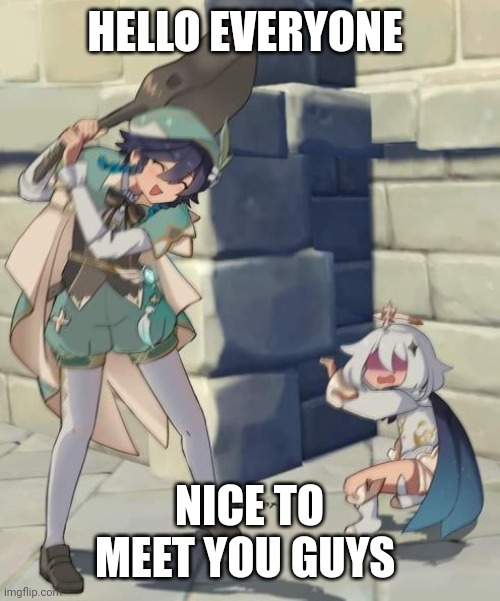 Yes "HE'S HERE" | HELLO EVERYONE; NICE TO MEET YOU GUYS | image tagged in bard | made w/ Imgflip meme maker