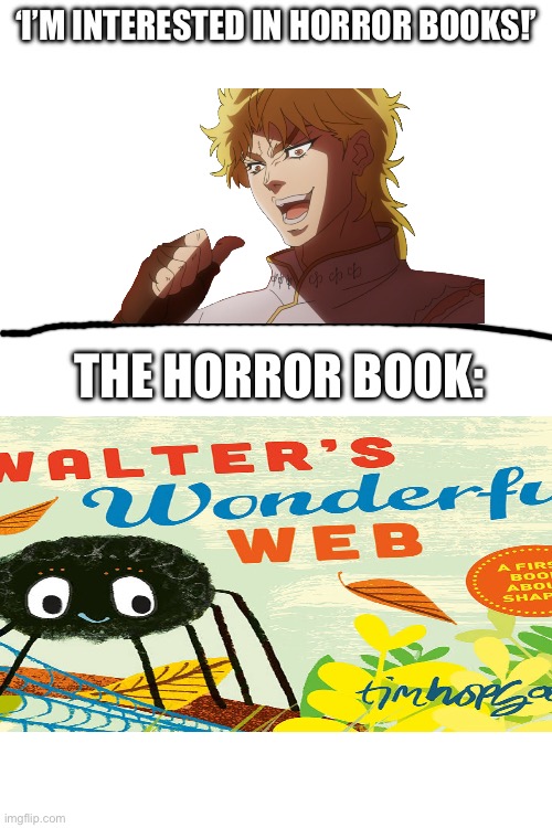 horror books | ‘I’M INTERESTED IN HORROR BOOKS!’; THE HORROR BOOK: | image tagged in viral,viral meme | made w/ Imgflip meme maker