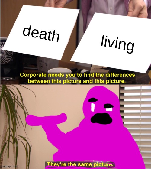 springlock death | death; living | image tagged in memes,they're the same picture,fnaf | made w/ Imgflip meme maker