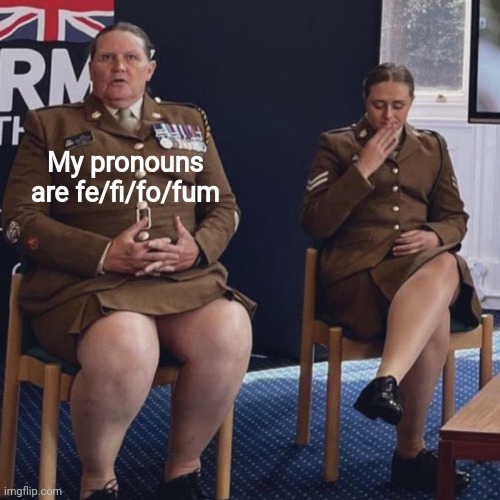 I smell the blood of an Englishman. | My pronouns are fe/fi/fo/fum | image tagged in memes | made w/ Imgflip meme maker