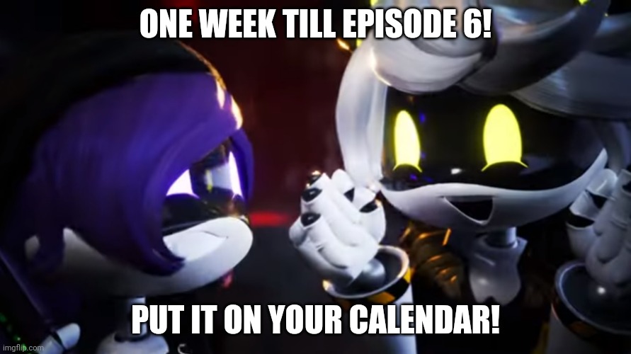 Yee | ONE WEEK TILL EPISODE 6! PUT IT ON YOUR CALENDAR! | image tagged in n and uzi are happy | made w/ Imgflip meme maker