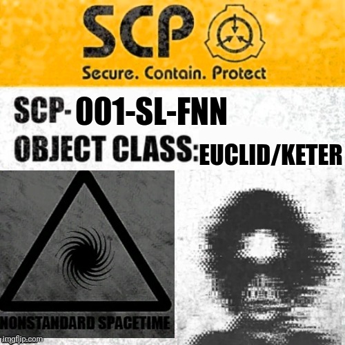 Scp 001 sl fnn | EUCLID/KETER; 001-SL-FNN | image tagged in scp euclid/keter label template foundation tale's | made w/ Imgflip meme maker