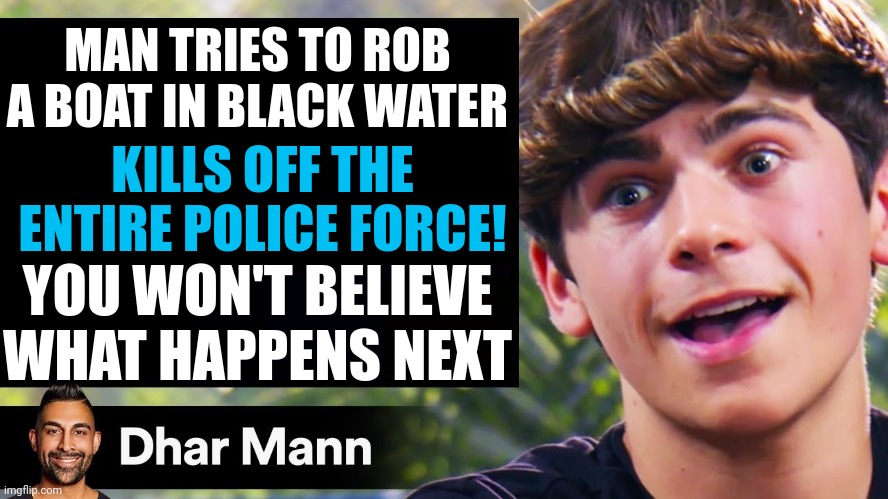 Rdr2 but dharr man | MAN TRIES TO ROB A BOAT IN BLACK WATER; KILLS OFF THE ENTIRE POLICE FORCE! YOU WON'T BELIEVE WHAT HAPPENS NEXT | image tagged in dhar mann thumbnail maker bully edition | made w/ Imgflip meme maker