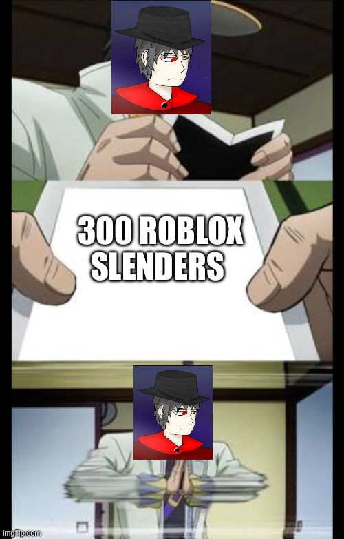 Anti slender mepios meme | 300 ROBLOX SLENDERS | image tagged in jotaro crush,slender | made w/ Imgflip meme maker