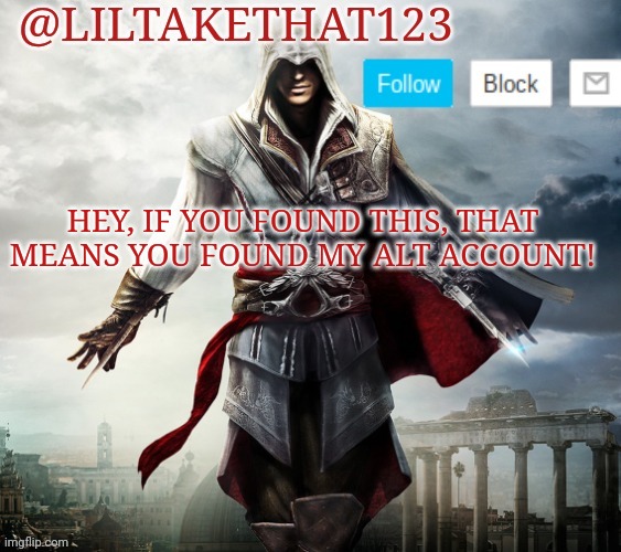 Hello:) | HEY, IF YOU FOUND THIS, THAT MEANS YOU FOUND MY ALT ACCOUNT! | image tagged in liltakethat123 template | made w/ Imgflip meme maker