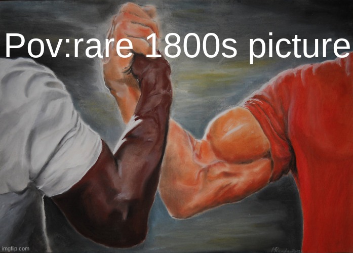 frfr | Pov:rare 1800s picture | image tagged in memes,epic handshake,lol | made w/ Imgflip meme maker