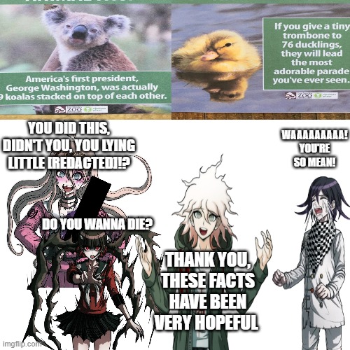Long story short, this is how Kokichi got banned from the zoo | WAAAAAAAAA! YOU'RE SO MEAN! YOU DID THIS, DIDN'T YOU, YOU LYING LITTLE [REDACTED]!? DO YOU WANNA DIE? THANK YOU, THESE FACTS HAVE BEEN VERY HOPEFUL | image tagged in danganronpa,zoo,angry mob,pranks | made w/ Imgflip meme maker