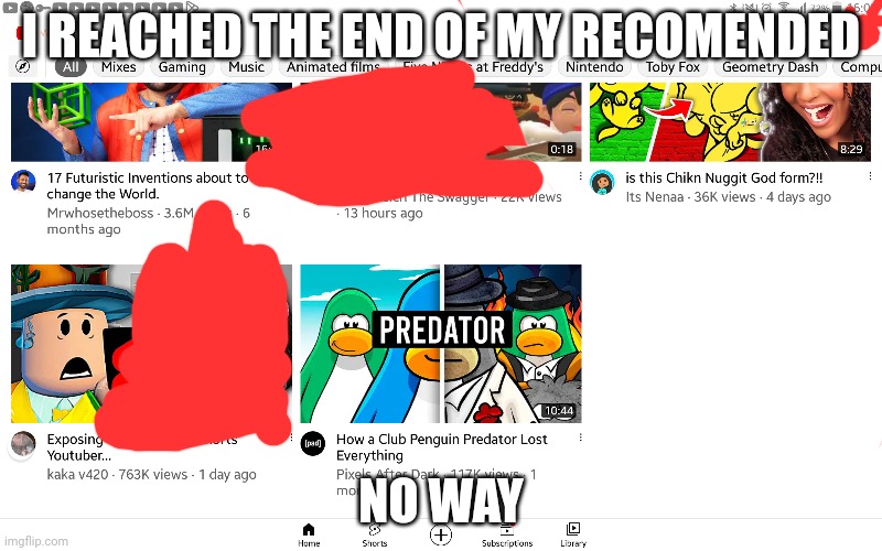 I DID IT... I THINK I BROKE A WORLD RECORD. I'M THE FIRST PERSON TO DO THIS. | I REACHED THE END OF MY RECOMENDED; NO WAY | image tagged in how,no way,world record,youtube,recommend section,im famous | made w/ Imgflip meme maker