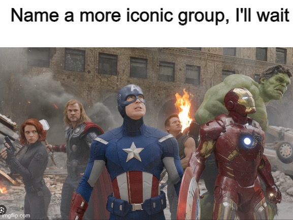 Name A More Iconic Group | image tagged in name a more iconic group | made w/ Imgflip meme maker