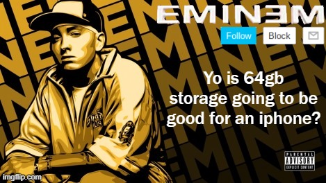 Eminem | Yo is 64gb storage going to be good for an iphone? | image tagged in eminem | made w/ Imgflip meme maker