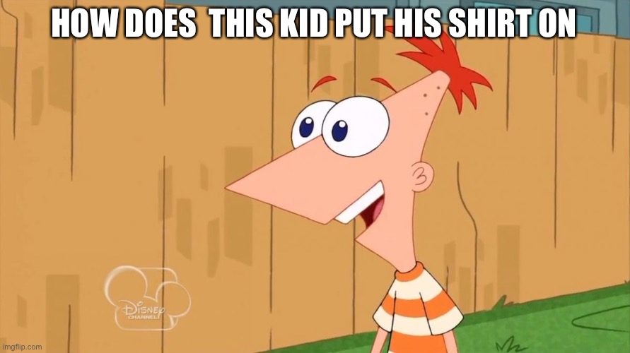 Yes Phineas - Imgflip