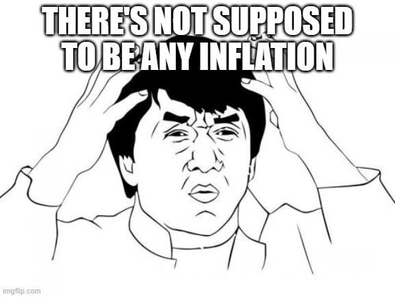 Jackie Chan WTF Meme | THERE'S NOT SUPPOSED TO BE ANY INFLATION | image tagged in memes,jackie chan wtf | made w/ Imgflip meme maker