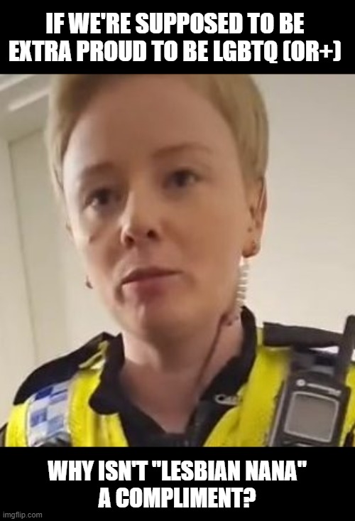 Image Tagged In Lesbian Nana Free Speech Uk Police Austistic Imgflip
