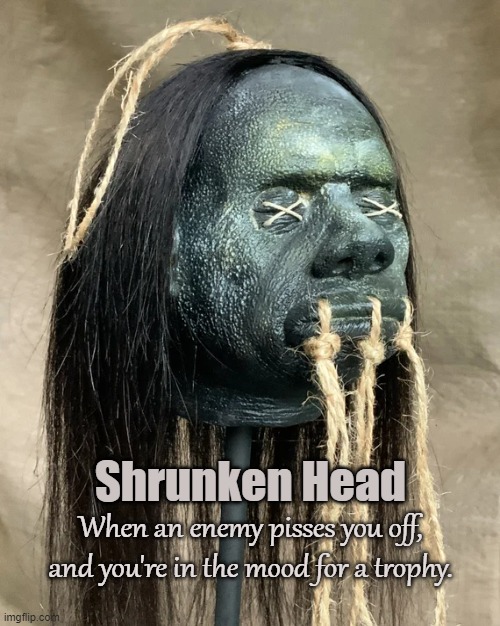 Head Hunter | Shrunken Head; When an enemy pisses you off, and you're in the mood for a trophy. | image tagged in shrunken head,head hunter,trophy,revenge,enemy,predator | made w/ Imgflip meme maker