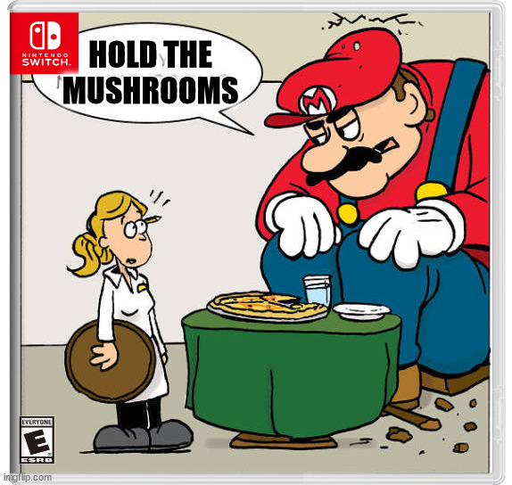 HOLD THE MUSHROOMS | image tagged in nintendo switch | made w/ Imgflip meme maker