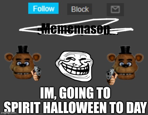 Crafteeboi announcement template | Mememason; IM, GOING TO SPIRIT HALLOWEEN TO DAY | image tagged in crafteeboi announcement template | made w/ Imgflip meme maker