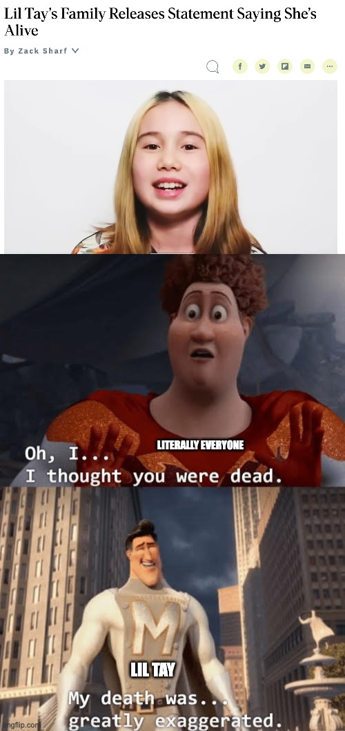 A greatly exaggerated death | LITERALLY EVERYONE; LIL TAY | image tagged in my death was greatly exaggerated,fun,imgflip | made w/ Imgflip meme maker