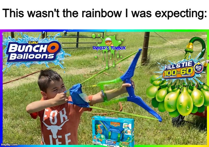 Get it? A bow that launches water (aka rain)? | This wasn't the rainbow I was expecting: | made w/ Imgflip meme maker