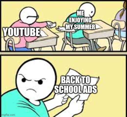 Ik it's late for it | ME ENJOYING MY SUMMER; YOUTUBE; BACK TO SCHOOL ADS | image tagged in the paper | made w/ Imgflip meme maker