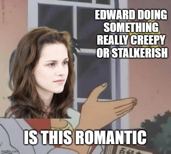 Is This A Pigeon Meme | EDWARD DOING 
SOMETHING 
REALLY CREEPY 
OR STALKERISH; IS THIS ROMANTIC | image tagged in memes,is this a pigeon | made w/ Imgflip meme maker