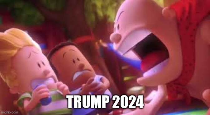 Captain Underpants Scream | TRUMP 2024 | image tagged in captain underpants scream | made w/ Imgflip meme maker