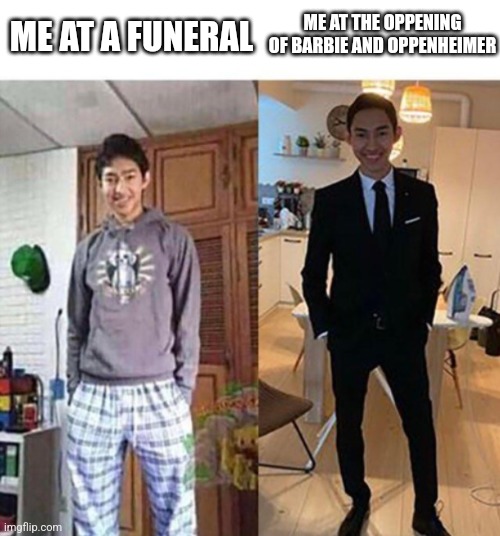 The spelling was intentional | ME AT THE OPPENING OF BARBIE AND OPPENHEIMER; ME AT A FUNERAL | image tagged in me at my wedding vs me at | made w/ Imgflip meme maker