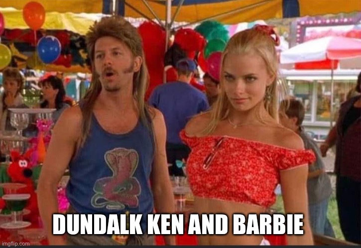 Dundalk Ken and Barbie | DUNDALK KEN AND BARBIE | image tagged in barbie | made w/ Imgflip meme maker